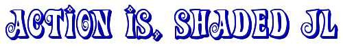 Click to use Action Is, Shaded JL Action Is, Shaded JL