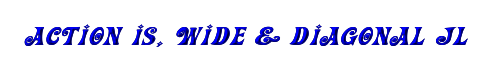 Click to use Action Is, Wide & Diagonal JL Expanded Italic Action Is, Wide & Diagonal JL Expanded Italic