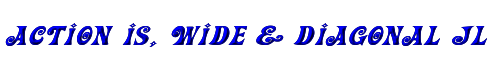 Action Is, Wide & Diagonal JL Expanded Italic 