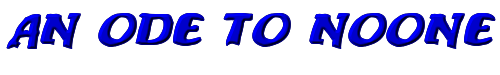 An ode to noone 