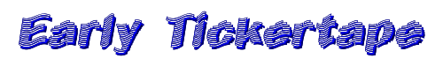 Click to use Early Tickertape Early Tickertape