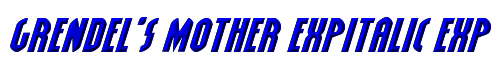 Grendel's Mother ExpItalic Expanded Italic 