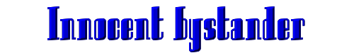 Innocent bystander 