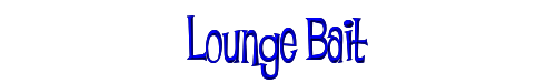 Click to use Lounge Bait Lounge Bait