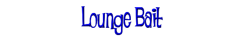 Lounge Bait 