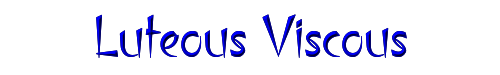 Luteous Viscous 