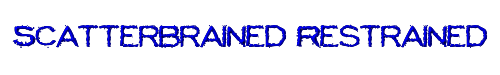 Scatterbrained Restrained 