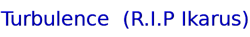 Turbulence  (R.I.P Ikarus) 