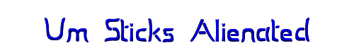 Um Sticks Alienated 