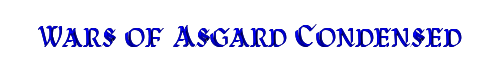 Wars of Asgard Condensed 