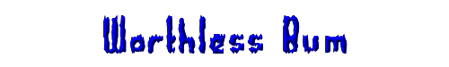 Worthless Bum 