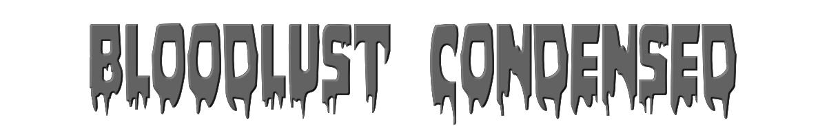 Bloodlust Condensed 