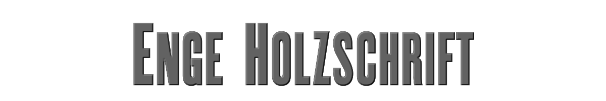 Enge Holzschrift 