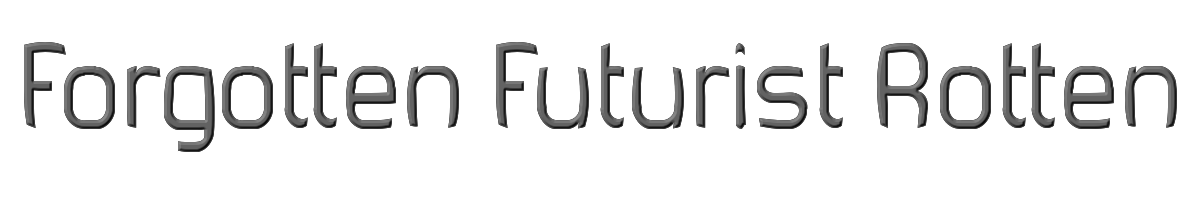 Forgotten Futurist Rotten 