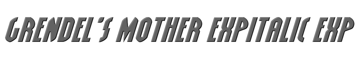Grendel's Mother ExpItalic Expanded Italic 