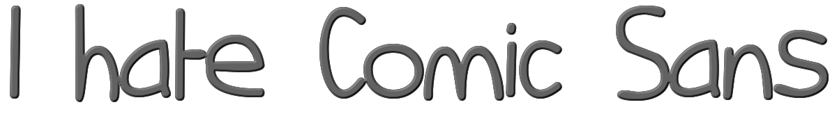 I hate Comic Sans 