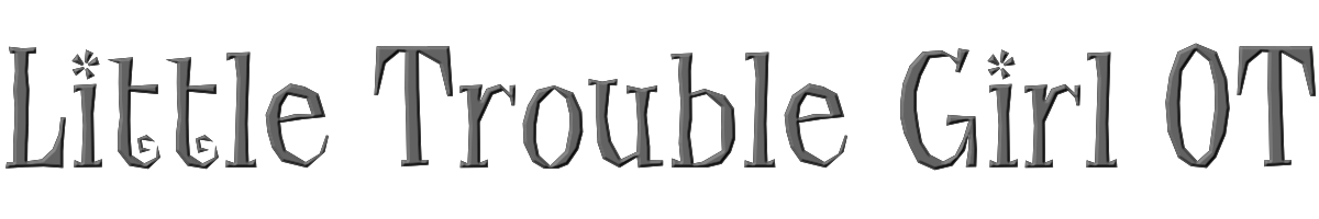 Little Trouble Girl OT 