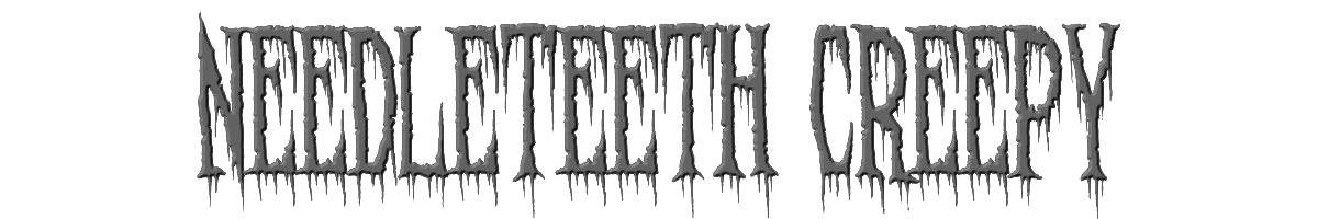 Needleteeth Creepy 