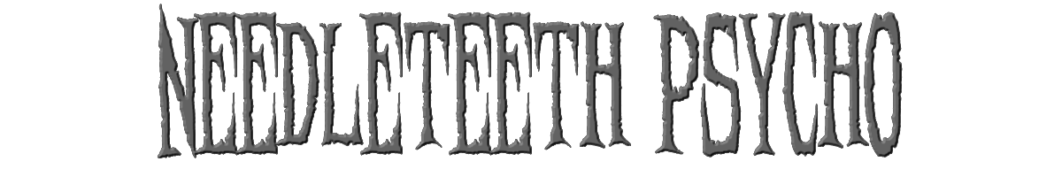 Needleteeth Psycho 