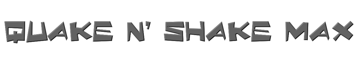 Quake & Shake Max 