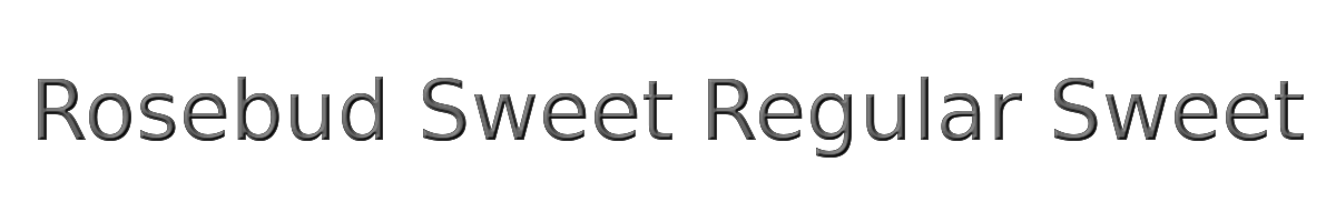 Rosebud Sweet Regular Sweet 