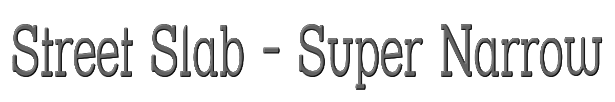 Street Slab - Super Narrow 