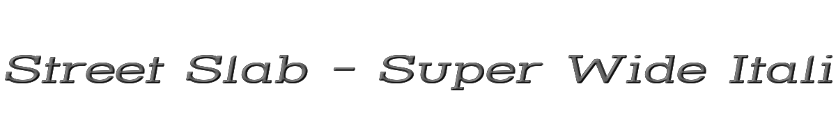 Street Slab - Super Wide Italic 