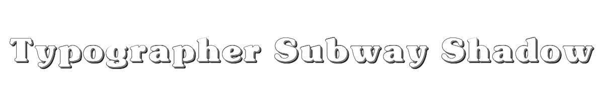 Typographer Subway Shadow 