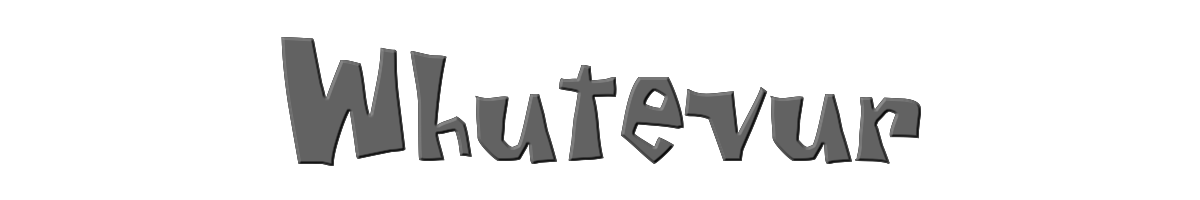 Whutevur 