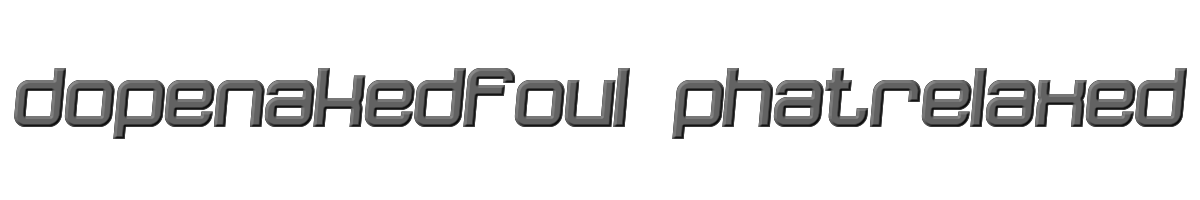 dopenakedfoul phatrelaxed 