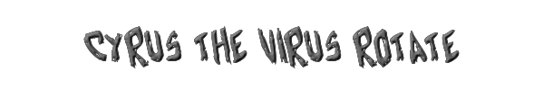 Cyrus the Virus Rotate 