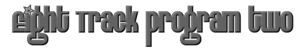 Eight Track program two 