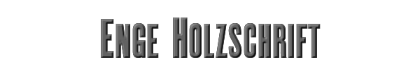 Enge Holzschrift 