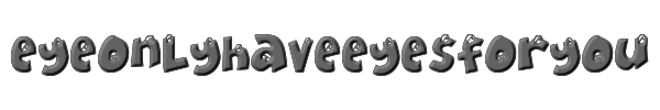 EyeOnlyHaveEyesForYou 