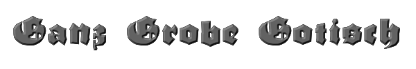 Ganz Grobe Gotisch 