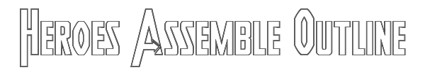 Heroes Assemble Outline 