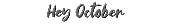 Hey October 