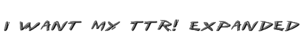 I Want My TTR! Expanded 