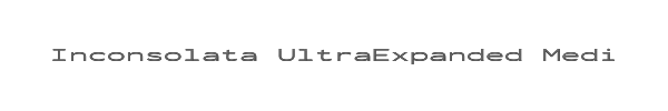 Inconsolata UltraExpanded Medium 