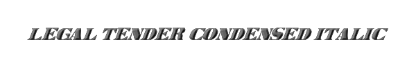 Legal Tender Condensed Italic 