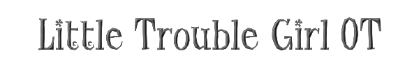 Little Trouble Girl OT 