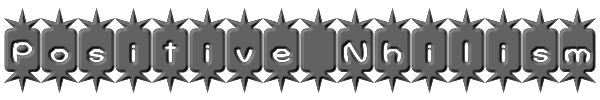 Positive Nhilism 