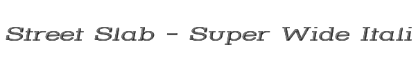 Street Slab - Super Wide Italic 