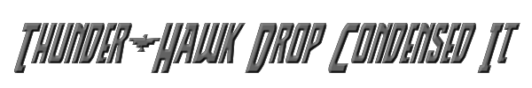 Thunder-Hawk Drop Condensed Italic 