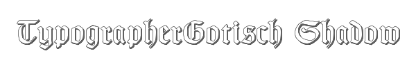 TypographerGotisch Shadow 