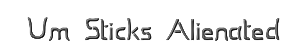 Um Sticks Alienated 