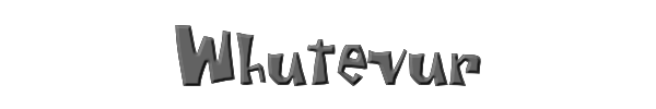 Whutevur 
