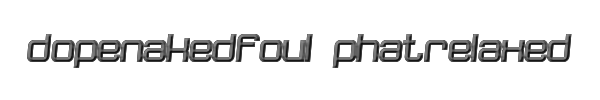 dopenakedfoul phatrelaxed 